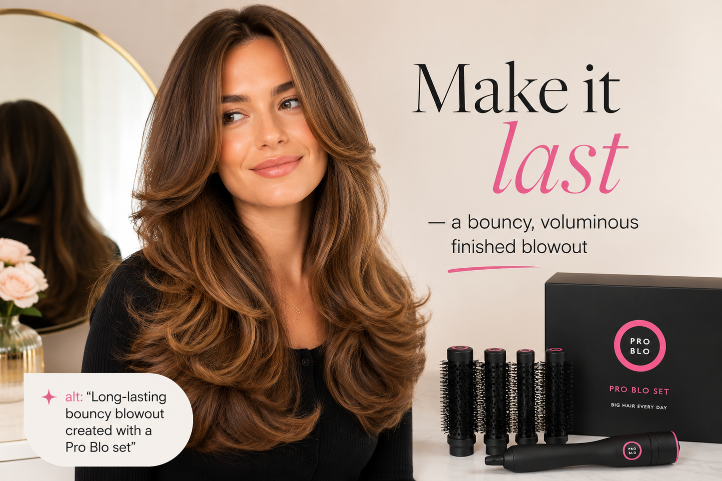 Long-lasting bouncy blowout created with a Pro Blo set